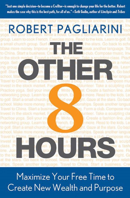 The Other 8 Hours (Maximize Your Free Time to Create New Wealth & Purpose) by Robert Pagliarini, 9780312571351