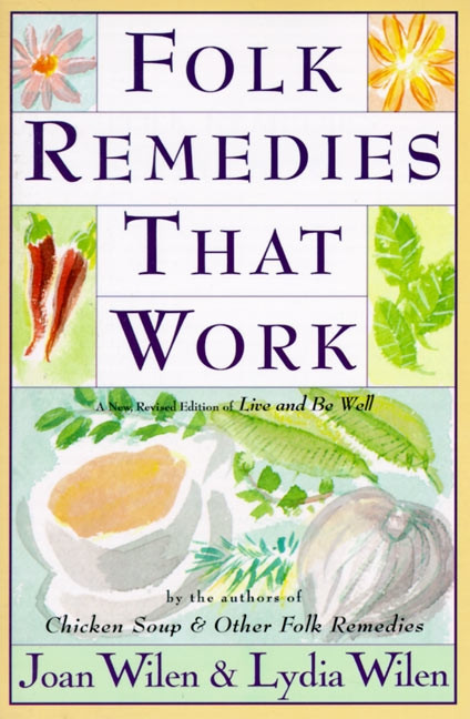 Folk Remedies That Work (By Joan and Lydia Wilen, Authors of Chicken Soup & Other Folk Remedies) by Joan Wilen, 9780060951641