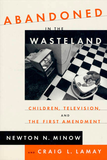 Abandoned in the Wasteland (Children, Television, & the First Amendment) by Newton Minow, Craig LaMay, 9780809015894