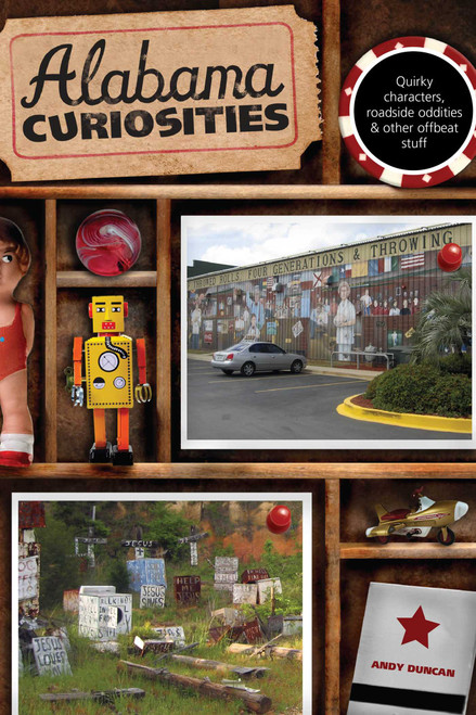 Alabama Curiosities (Quirky Characters, Roadside Oddities & Other Offbeat Stuff) by Andy Duncan, 9780762749317