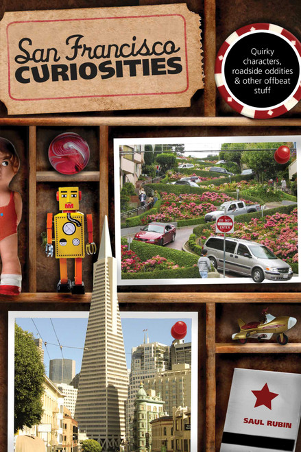 San Francisco Curiosities (Quirky Characters, Roadside Oddities & Other Offbeat Stuff) by Saul Rubin, 9780762758678