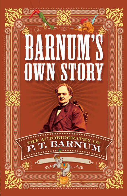 Barnum's Own Story (The Autobiography of P. T. Barnum) by P. T. Barnum, 9780486811871