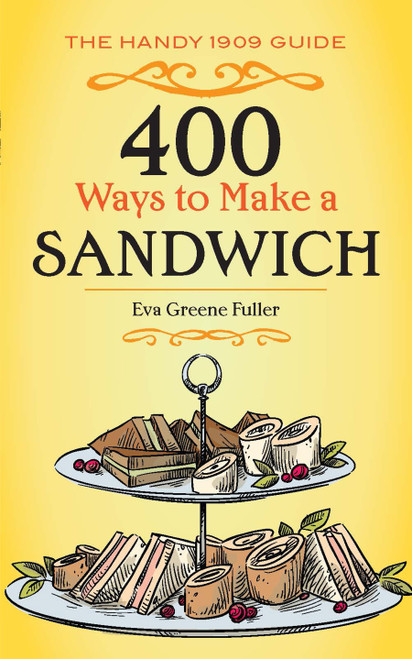 400 Ways to Make a Sandwich (The Handy 1909 Guide) by Eva Greene Fuller, 9780486817163