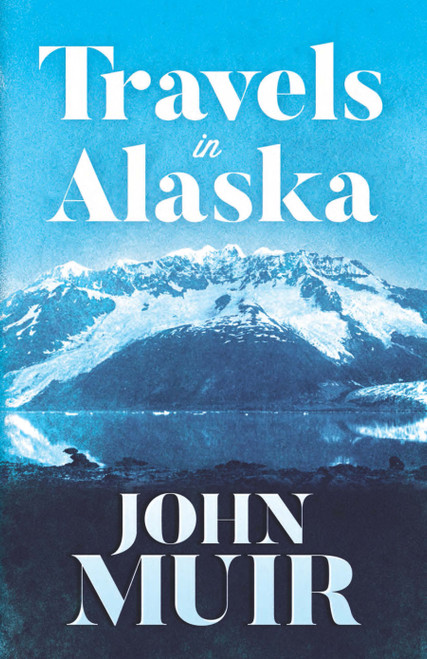 Travels in Alaska by John Muir, 9780486816722