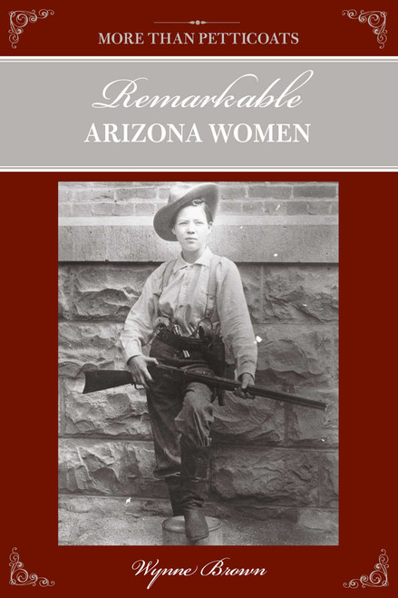 More Than Petticoats: Remarkable Arizona Women by Wynne Brown, 9780762778324