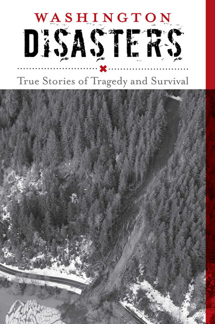 Washington Disasters (True Stories of Tragedy and Survival) by Rob McNair-Huff, Natalie Mcnair-Huff, 9781493013227