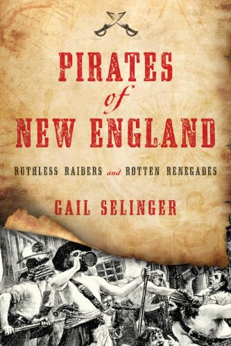 Pirates of New England (Ruthless Raiders and Rotten Renegades) by Gail Selinger, 9781493029297
