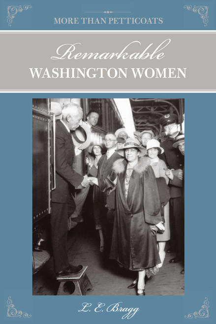 More than Petticoats: Remarkable Washington Women by Lynn Bragg, 9780762760749