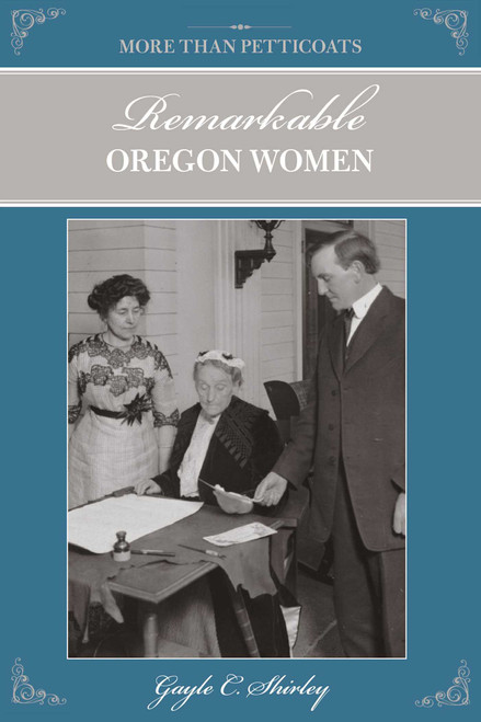 More than Petticoats: Remarkable Oregon Women by Gayle Shirley, 9780762758661