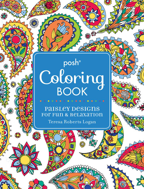 Posh Adult Coloring Book: Paisley Designs for Fun & Relaxation by Teresa Roberts Logan, 9781449474201