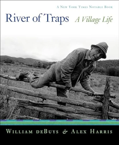 River of Traps (A New Mexico Mountain Life) by William deBuys, Alex Harris, 9781595340351