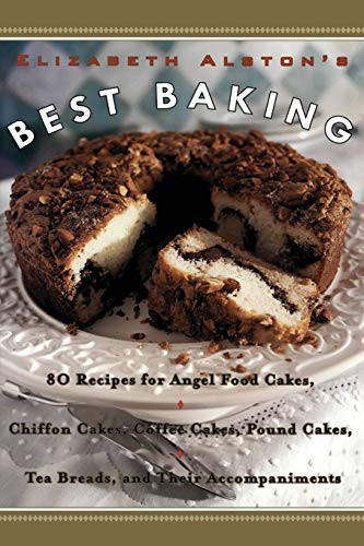 Elizabeth Alston's Best Baking (80 Recipes for Angel Food Cakes, Chiffon Cakes, Coffee Cakes, Pound Cakes, Tea Breads, and Their Accompaniments) by Elizabeth Alston, 9780060953294