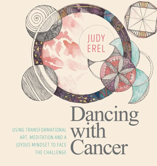 Dancing with Cancer (Using Transformational Art, Meditation and a Joyous Mindset to Face the  Challenge) by Judy Erel, 9781786781192