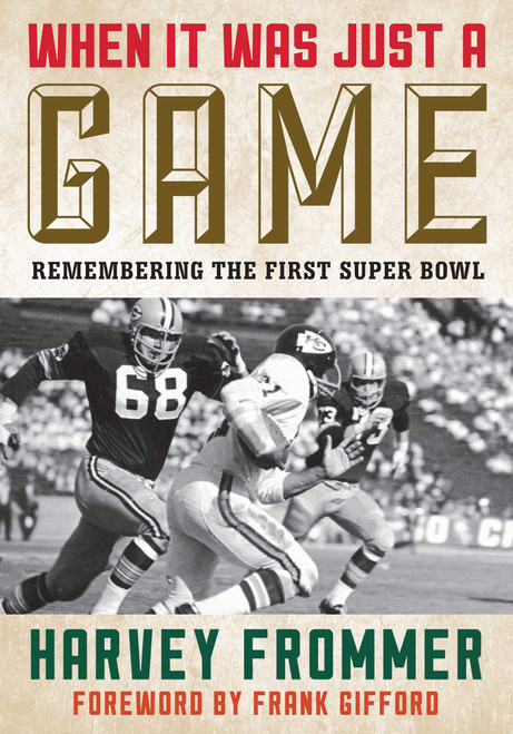When It Was Just a Game (Remembering the First Super Bowl) by Harvey Frommer, Frank Gifford, 9781589799202