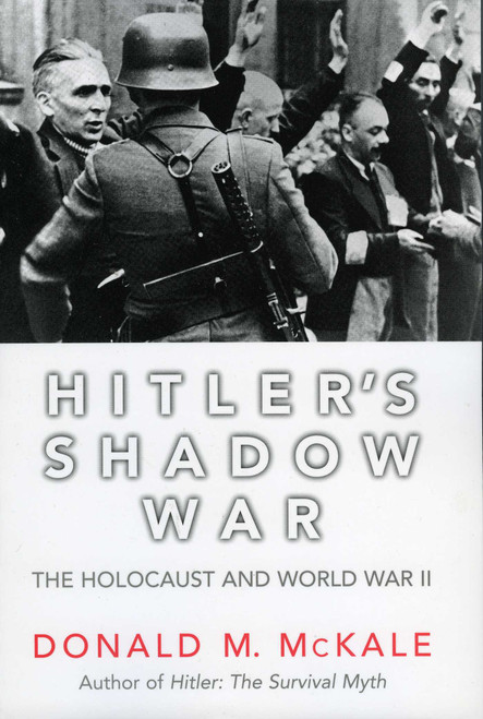 Hitler's Shadow War (The Holocaust and World War II) by Donald M. McKale, 9781589792944