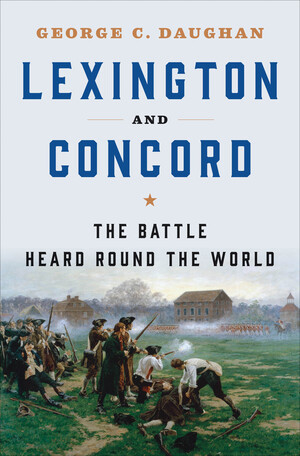 Lexington and Concord (The Battle Heard Round the World) by George C. Daughan, 9780393245745