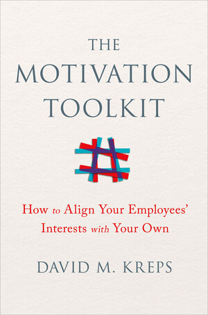 The Motivation Toolkit (How to Align Your Employees' Interests with Your Own) by David Kreps, 9780393254099