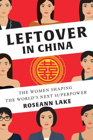 Leftover in China (The Women Shaping the World's Next Superpower) by Roseann Lake, 9780393254631