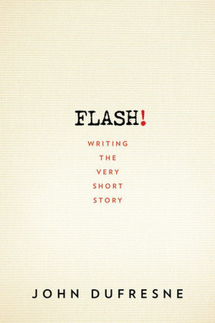 FLASH! (Writing the Very Short Story) by John Dufresne, 9780393352351