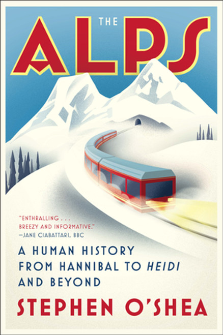 The Alps (A Human History from Hannibal to Heidi and Beyond) - 9780393355697 by Stephen O'Shea, 9780393355697