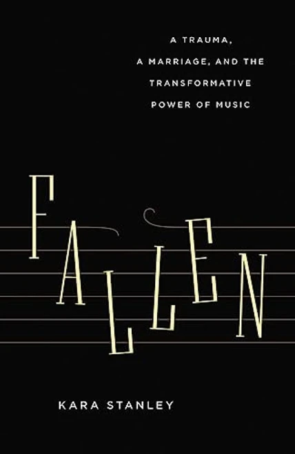 Fallen (A Trauma, a Marriage, and the Transformative Power of Music) by Kara Stanley, 9781771641029
