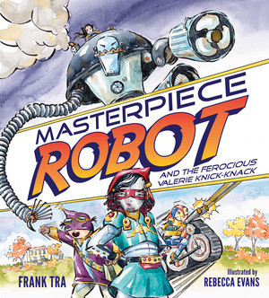 Masterpiece Robot (And the Ferocious Valerie Knick-Knack) by Frank Tra, Rebecca Evans, 9780884485186