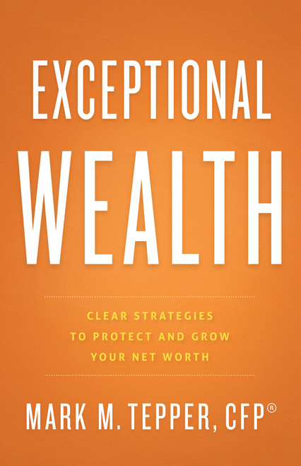 Exceptional Wealth (Clear Strategies to Protect and Grow Your Net Worth) by Mark Tepper, 9781626344563