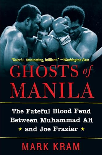Ghosts of Manila (The Fateful Blood Feud Between Muhammad Ali and Joe Frazier) by Mark Kram, Jr., 9780060954802