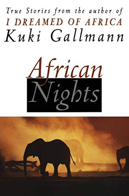 African Nights (True Stories from the Author of I Dreamed of Africa) by Kuki Gallmann, 9780060954833