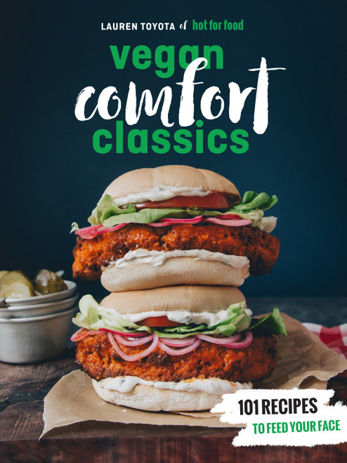 Hot for Food Vegan Comfort Classics (101 Recipes to Feed Your Face [A Cookbook]) by Lauren Toyota, 9780399580147