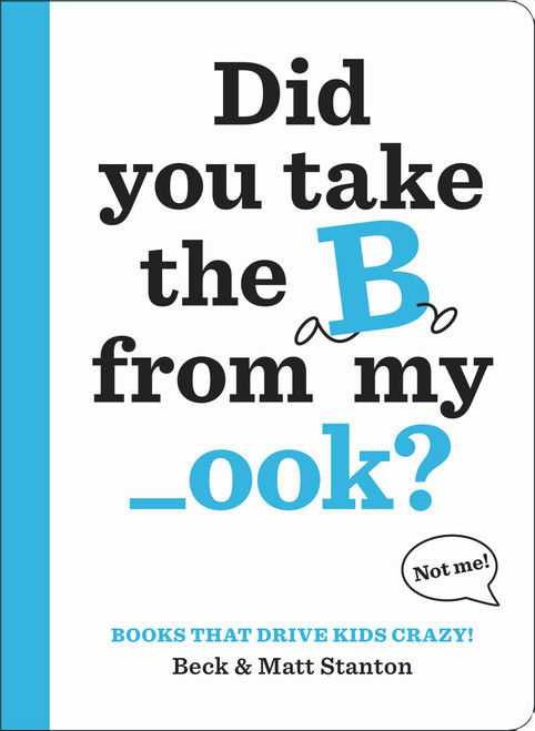 Books That Drive Kids CRAZY!: Did You Take the B from My _ook? by Beck Stanton, Matt Stanton, 9780316434416