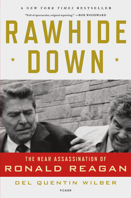 Rawhide Down (The Near Assassination of Ronald Reagan) by Del Quentin Wilber, 9781250002549