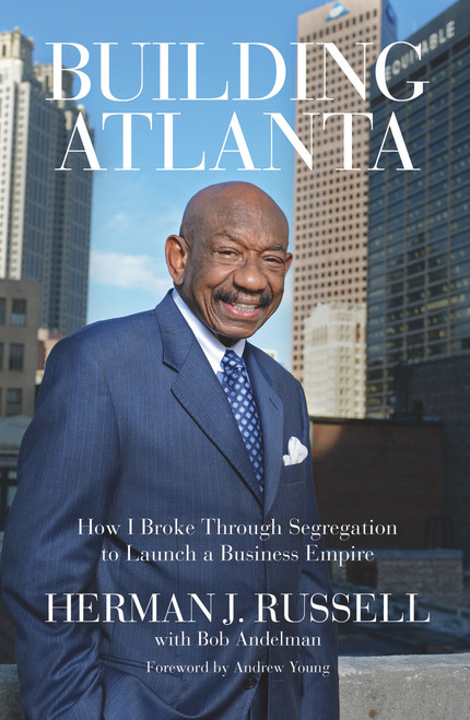 Building Atlanta (How I Broke Through Segregation to Launch a Business Empire) - 9780912777849 by Herman J. Russell, Bob Andelman, Andrew Young, 9780912777849