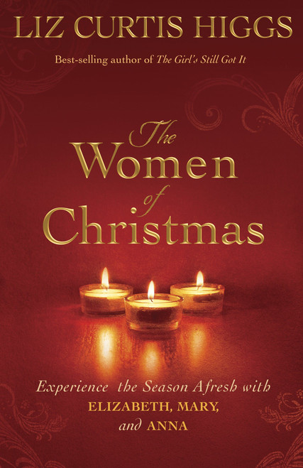The Women of Christmas (Experience the Season Afresh with Elizabeth, Mary, and Anna) by Liz Curtis Higgs, 9781601425416