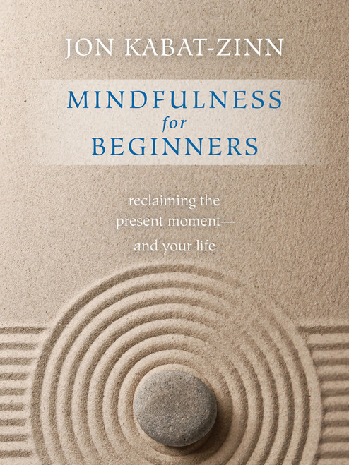 Mindfulness for Beginners (Reclaiming the Present Moment-and Your Life) by Jon Kabat-Zinn, Ph.D., 9781622036677
