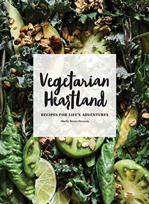 Vegetarian Heartland (Recipes for Life's Adventures) by Shelly Westerhausen, 9781452154701