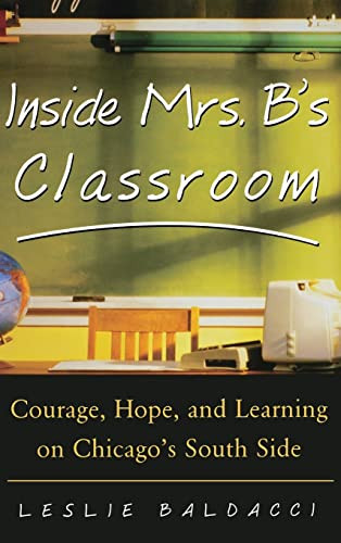 Inside Mrs. B.'s Classroom (Courage, Hope, and Learning on Chicago's South Side) by Leslie Baldacci, 9780071417358