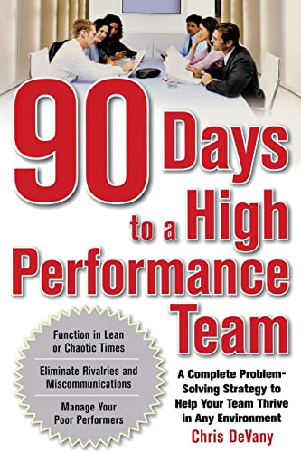 90 Days to a High-Performance Team: A Complete Problem-solving Strategy to Help Your Team Thirve in any Environment by Chris DeVany, 9780071629409