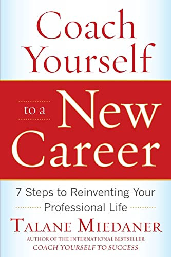Coach Yourself to a New Career: 7 Steps to Reinventing Your Professional Life by Talane Miedaner, 9780071703093