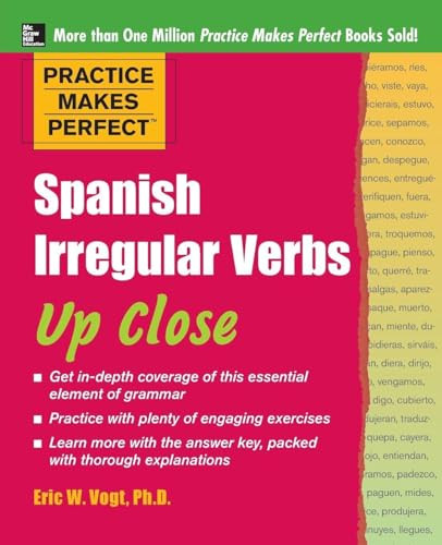 Practice Makes Perfect: Spanish Irregular Verbs Up Close by Eric W. Vogt, 9780071718080