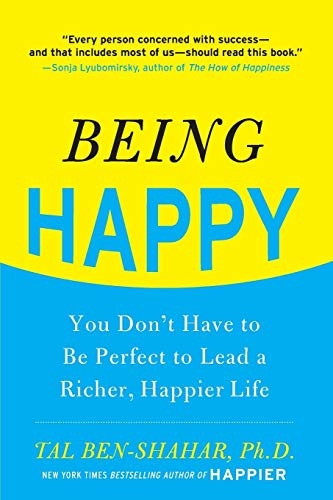 Being Happy: You Don't Have to Be Perfect to Lead a Richer, Happier Life (You Don't Have to Be Perfect to Lead a Richer, Happier Life) by Tal Ben-Shahar, 9780071746618