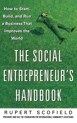 The Social Entrepreneur's Handbook: How to Start, Build, and Run a Business That Improves the World by Rupert Scofield, 9780071750295