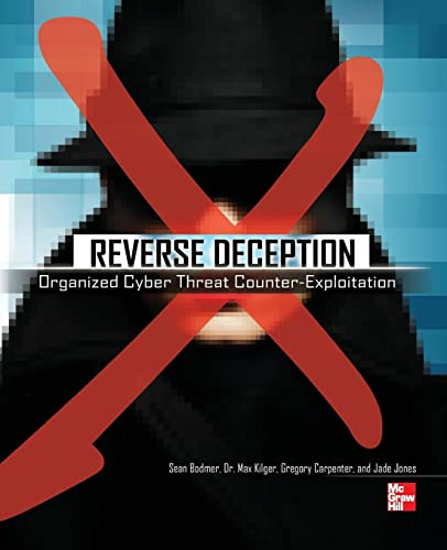 Reverse Deception: Organized Cyber Threat Counter-Exploitation by Sean M. Bodmer, Gregory Carpenter, Jade Jones, Max Kilger, 9780071772495