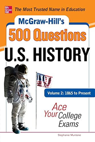McGraw-Hill's 500 U.S. History Questions, Volume 2: 1865 to Present: Ace Your College Exams (3 Reading Tests + 3 Writing Tests + 3 Mathematics Tests) by Stephanie Muntone, 9780071780568