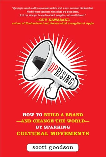 Uprising: How to Build a Brand--and Change the World--By Sparking Cultural Movements by Scott Goodson, 9780071782821