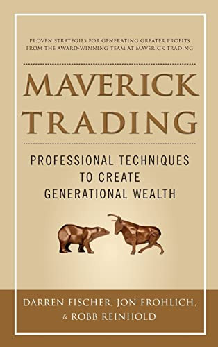 Maverick Trading: PROVEN STRATEGIES FOR GENERATING GREATER PROFITS FROM THE AWARD-WINNING TEAM AT MAVERICK TRADING by Darren Fischer, Jon Frohlich, Robb Reinhold, 9780071784313
