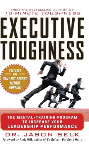 Executive Toughness: The Mental-Training Program to Increase Your Leadership Performance by Jason Selk, 9780071786782