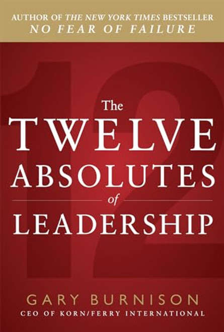 The Twelve Absolutes of Leadership by Gary Burnison, 9780071787123