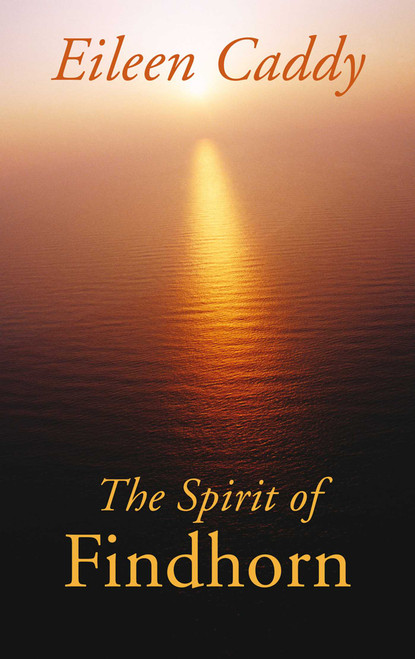 The Spirit of Findhorn by Eileen Caddy, 9780905249971