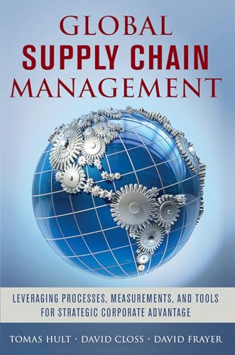 Global Supply Chain Management: Leveraging Processes, Measurements, and Tools for Strategic Corporate Advantage by David Frayer, G. Tomas M. Hult, David Closs, 9780071827423